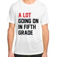 Teacher Student A Lot Going On In Fifth Grade Back To School Adult ChromaSoft Performance T-Shirt