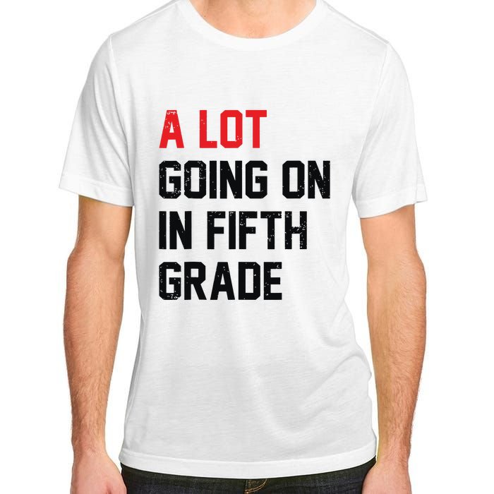 Teacher Student A Lot Going On In Fifth Grade Back To School Adult ChromaSoft Performance T-Shirt