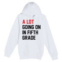 Teacher Student A Lot Going On In Fifth Grade Back To School Premium Pullover Hoodie