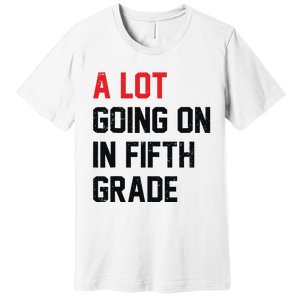 Teacher Student A Lot Going On In Fifth Grade Back To School Premium T-Shirt