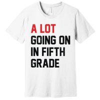 Teacher Student A Lot Going On In Fifth Grade Back To School Premium T-Shirt