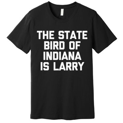 The State Bird Of Indiana Is Larry Funny Basketball Premium T-Shirt