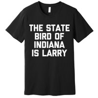 The State Bird Of Indiana Is Larry Funny Basketball Premium T-Shirt