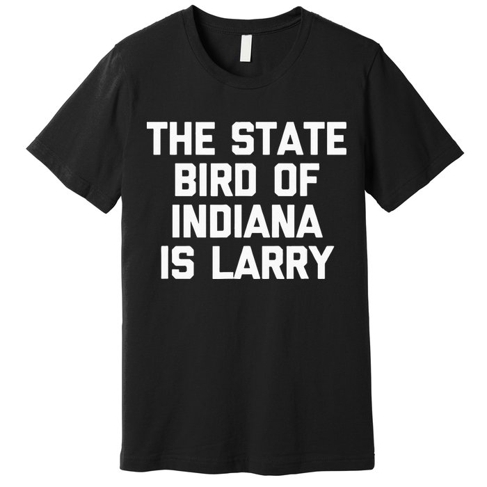The State Bird Of Indiana Is Larry Funny Basketball Premium T-Shirt