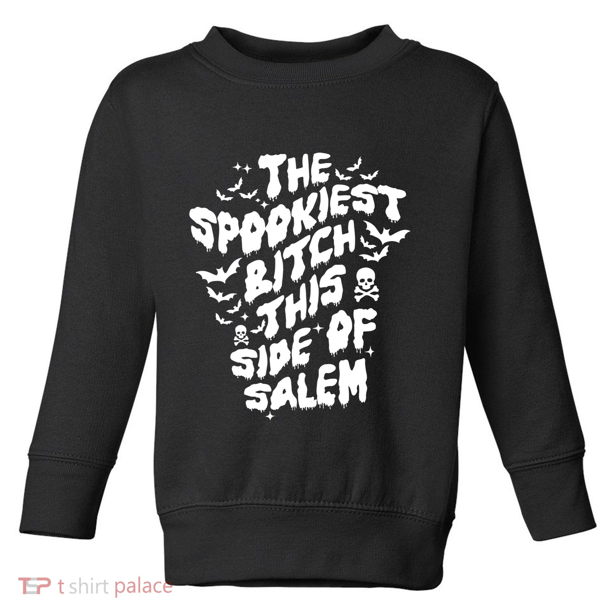 The Spookiest Bitch This Side Of Salem Halloween Toddler Sweatshirt