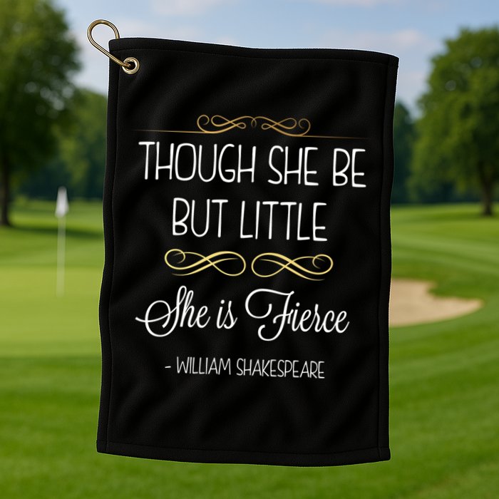 Though She Be But Little She Is Fierce Shakespeare Gift Golf Towel