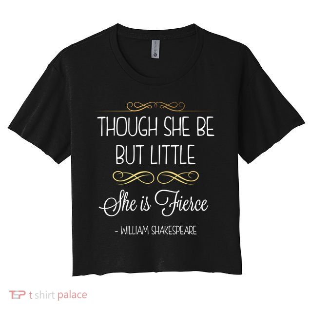 Though She Be But Little She Is Fierce Shakespeare Gift Crop Top