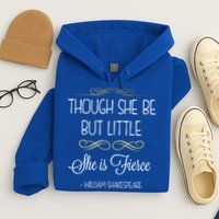 Though She Be But Little She Is Fierce Shakespeare Gift Hoodie