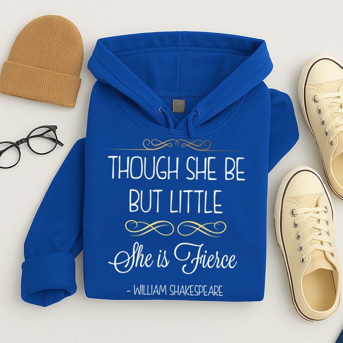 Though She Be But Little She Is Fierce Shakespeare Gift Hoodie