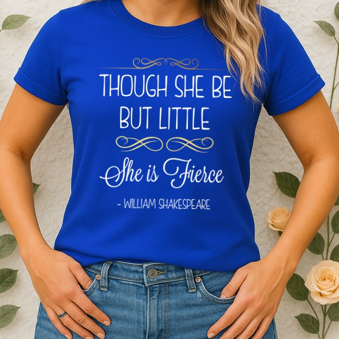 Though She Be But Little She Is Fierce Shakespeare Gift Womens T-Shirt
