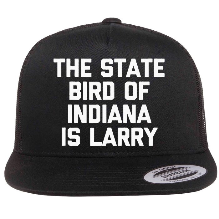 The State Bird Of Indiana Is Larry Funny Basketball Flat Bill Trucker Hat