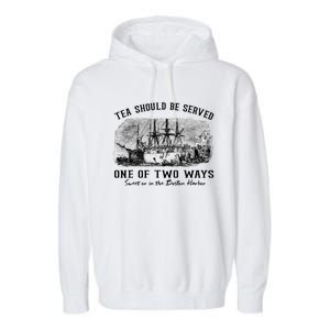 Tea Should Be Served One Of Two Ways Boston Party Garment-Dyed Fleece Hoodie