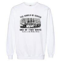 Tea Should Be Served One Of Two Ways Boston Party Garment-Dyed Sweatshirt