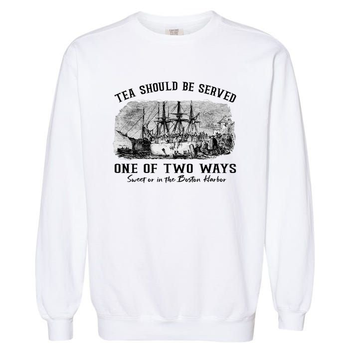 Tea Should Be Served One Of Two Ways Boston Party Garment-Dyed Sweatshirt