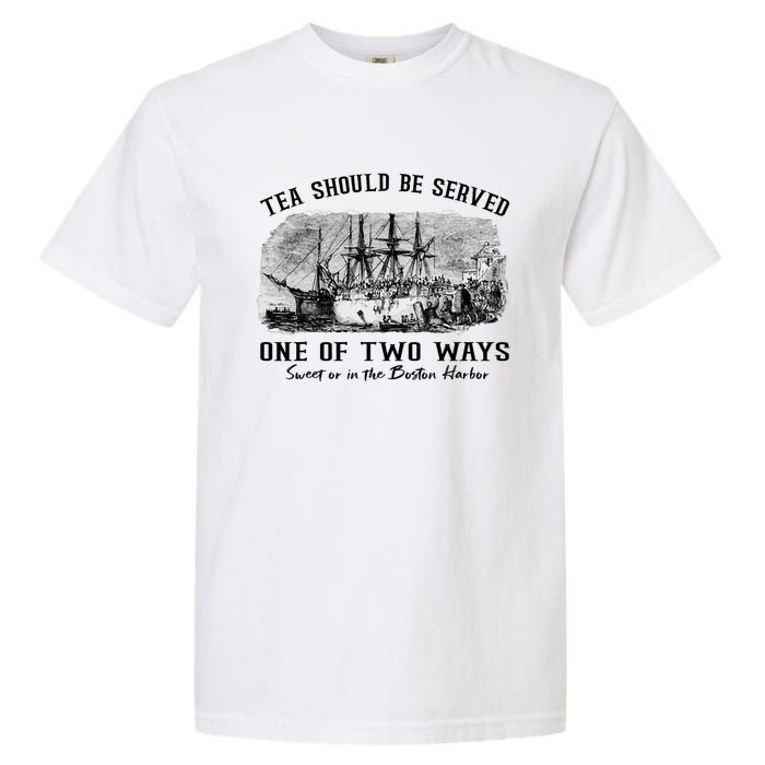 Tea Should Be Served One Of Two Ways Boston Party Garment-Dyed Heavyweight T-Shirt