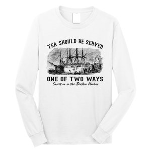 Tea Should Be Served One Of Two Ways Boston Party Long Sleeve Shirt