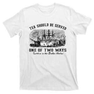 Tea Should Be Served One Of Two Ways Boston Party T-Shirt