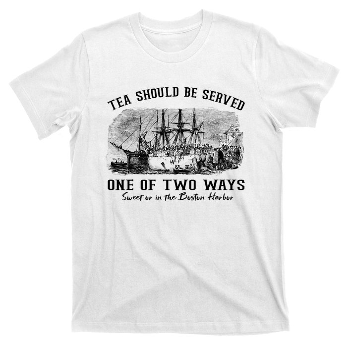 Tea Should Be Served One Of Two Ways Boston Party T-Shirt