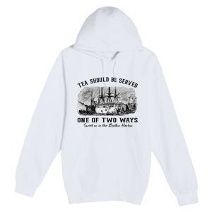 Tea Should Be Served One Of Two Ways Boston Party Premium Pullover Hoodie