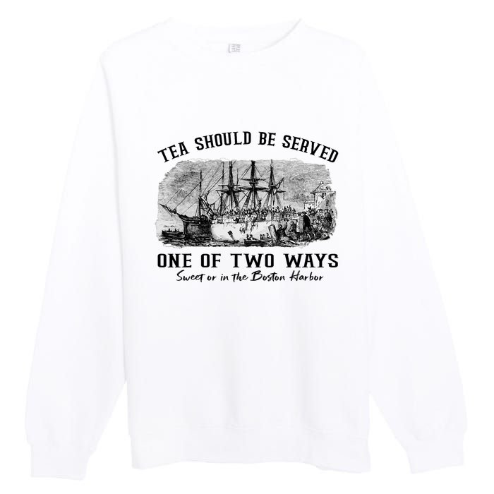 Tea Should Be Served One Of Two Ways Boston Party Premium Crewneck Sweatshirt