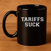 Tariffs Suck Bad Economic Policy Political Protest 11oz C Handle Ceramic Mug