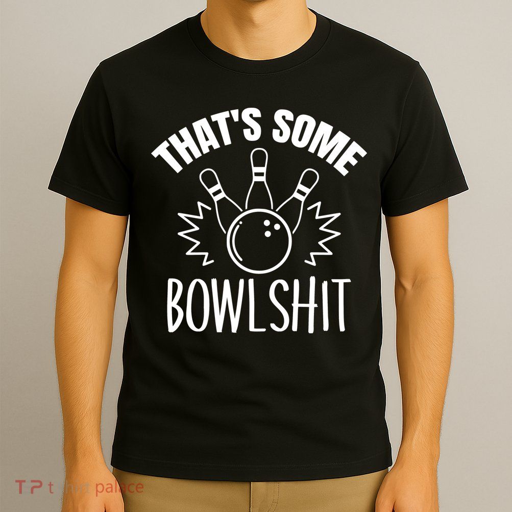 That's Some Bowlshit Funny Bowling Team Party T-Shirt