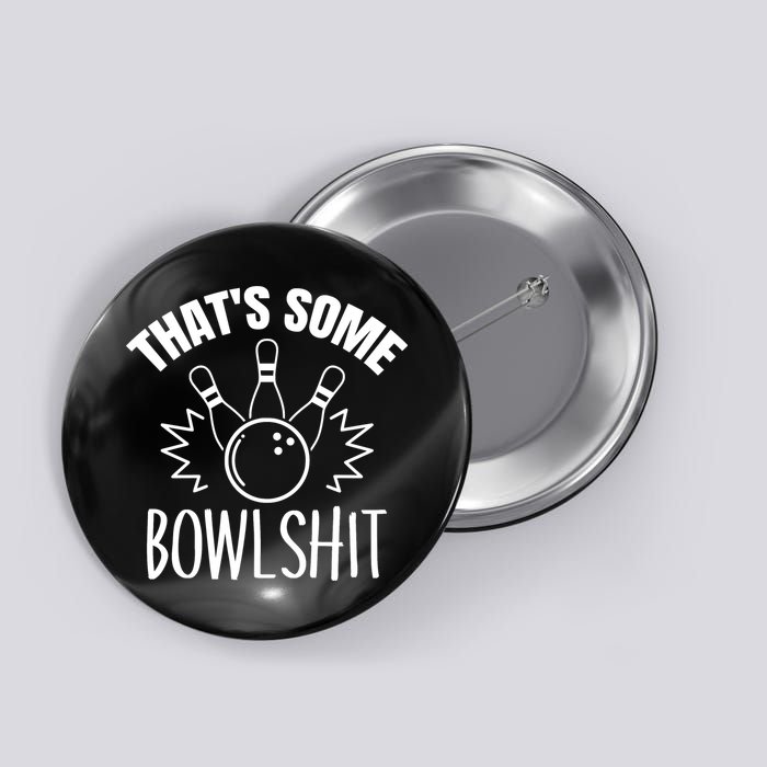 That's Some Bowlshit Funny Bowling Team Party Button