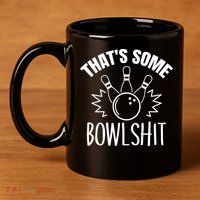 That's Some Bowlshit Funny Bowling Team Party 11oz C Handle Ceramic Mug