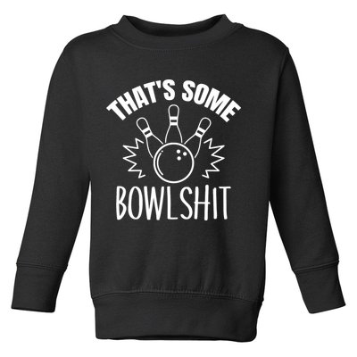 That's Some Bowlshit Funny Bowling Team Party Toddler Sweatshirt