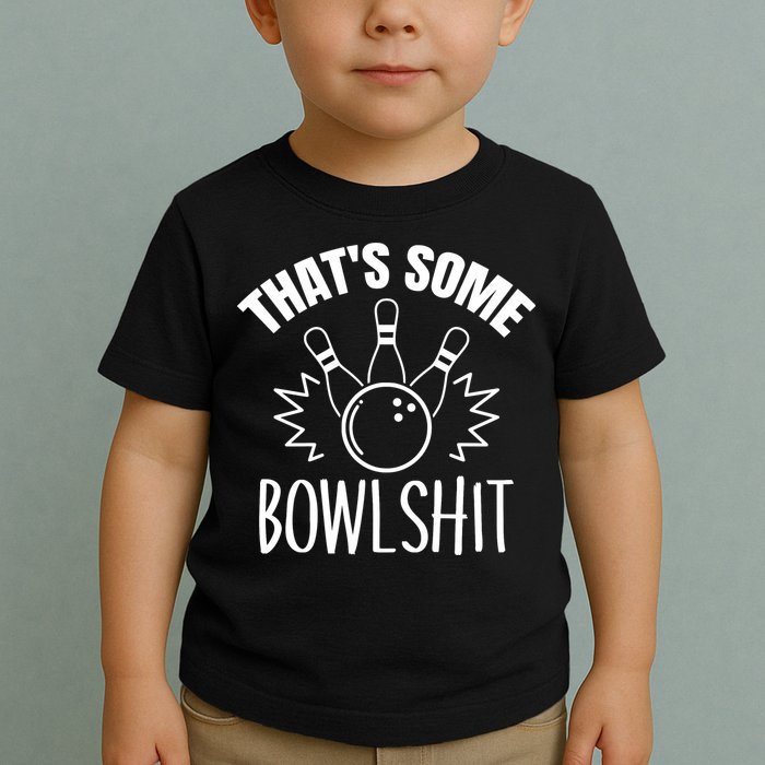 That's Some Bowlshit Funny Bowling Team Party Toddler T-Shirt