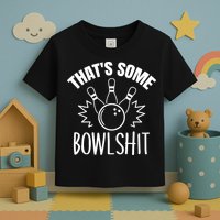 That's Some Bowlshit Funny Bowling Team Party Toddler T-Shirt