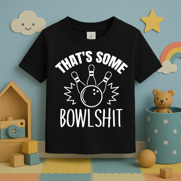 That's Some Bowlshit Funny Bowling Team Party Toddler T-Shirt