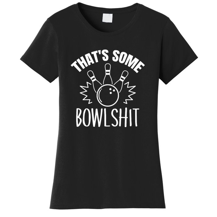 That's Some Bowlshit Funny Bowling Team Party Women's T-Shirt