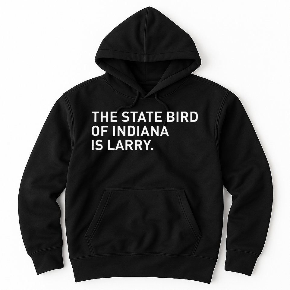The State Bird Of Indiana Is Larry Hoodie