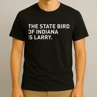 The State Bird Of Indiana Is Larry T-Shirt