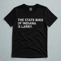 The State Bird Of Indiana Is Larry T-Shirt