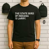 The State Bird Of Indiana Is Larry T-Shirt