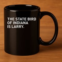 The State Bird Of Indiana Is Larry 11oz C Handle Ceramic Mug