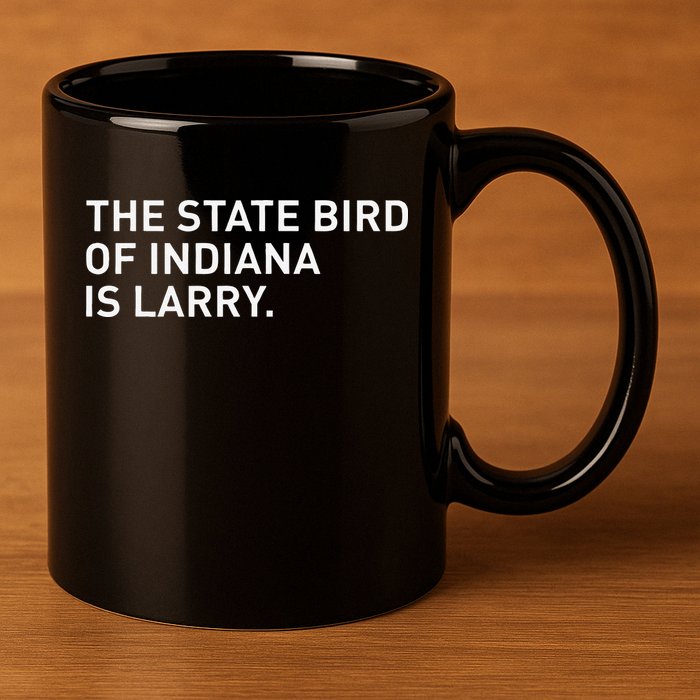 The State Bird Of Indiana Is Larry 11oz C Handle Ceramic Mug