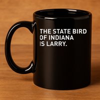 The State Bird Of Indiana Is Larry 11oz C Handle Ceramic Mug