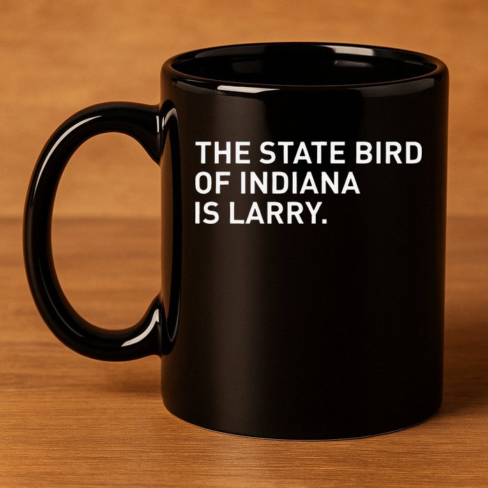 The State Bird Of Indiana Is Larry 11oz C Handle Ceramic Mug
