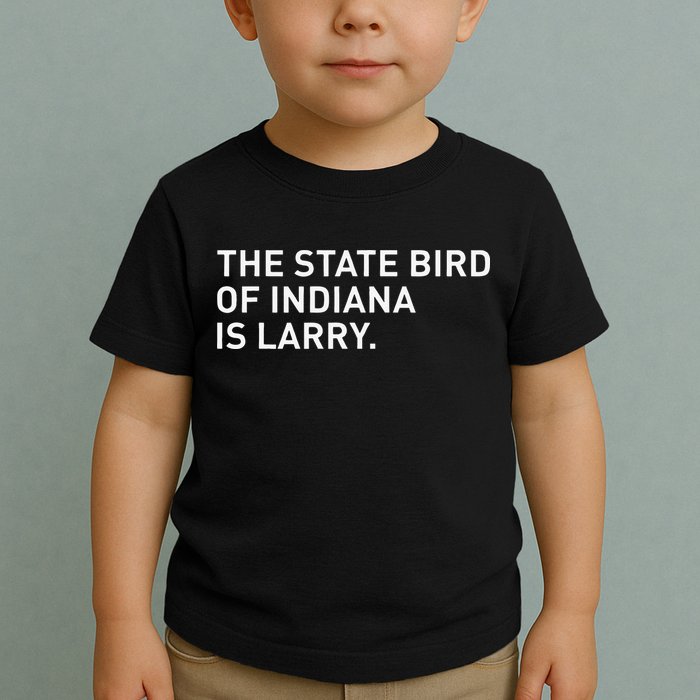 The State Bird Of Indiana Is Larry Toddler T-Shirt