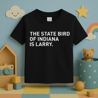 The State Bird Of Indiana Is Larry Toddler T-Shirt
