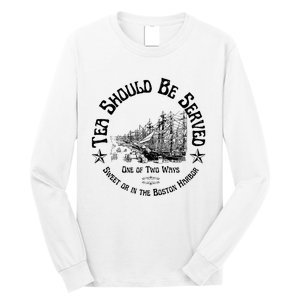 Tea Should Be Served One Of Two Ways Sweet Or In The Harbor Long Sleeve Shirt