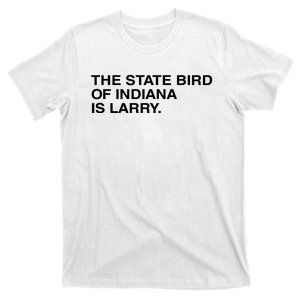 The State Bird Of Indiana Is Larry T-Shirt