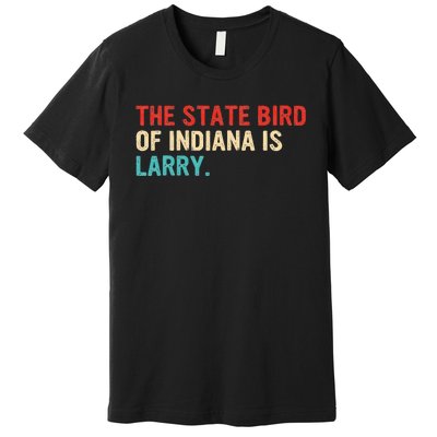 The State Bird Of Indiana Is Larry Vintage Premium T-Shirt