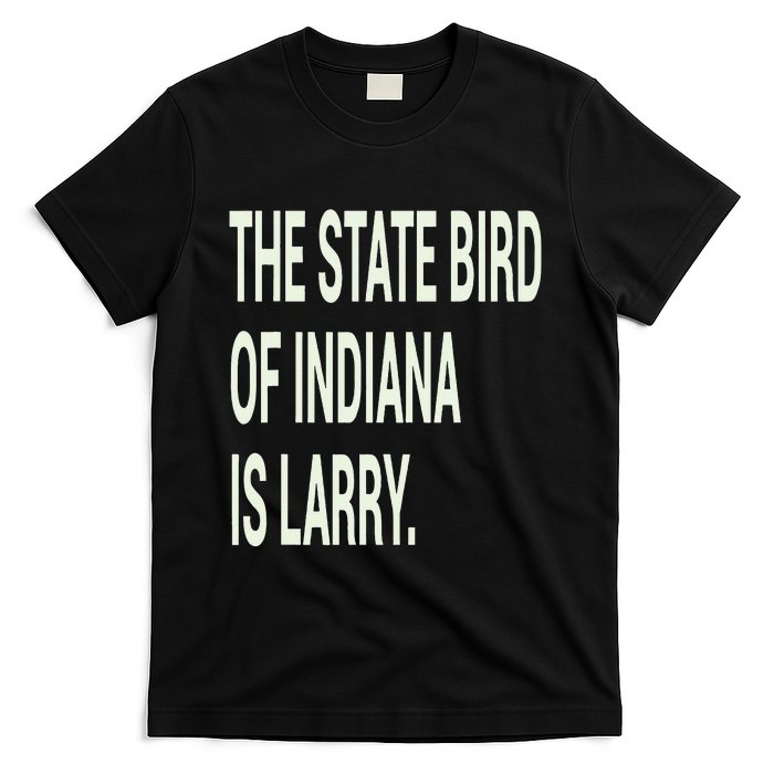 The State Bird Of Indiana Is Larry T-Shirt