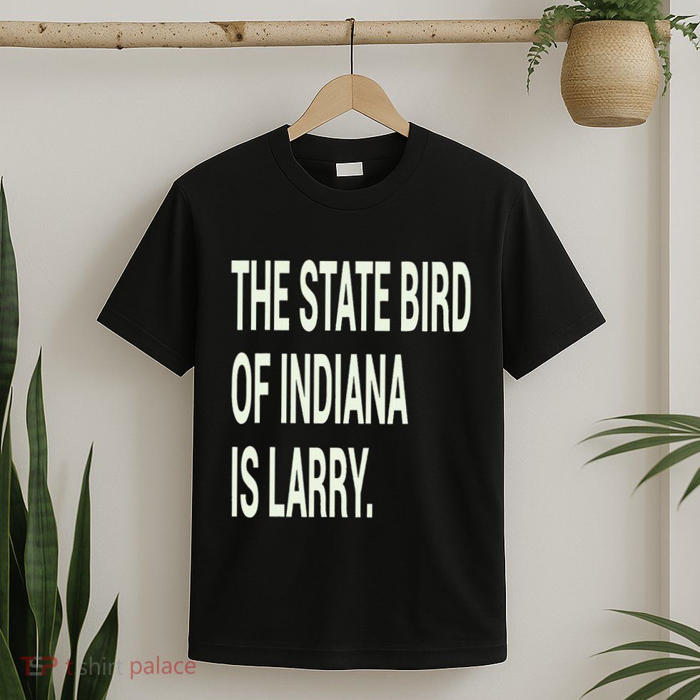 The State Bird Of Indiana Is Larry T-Shirt