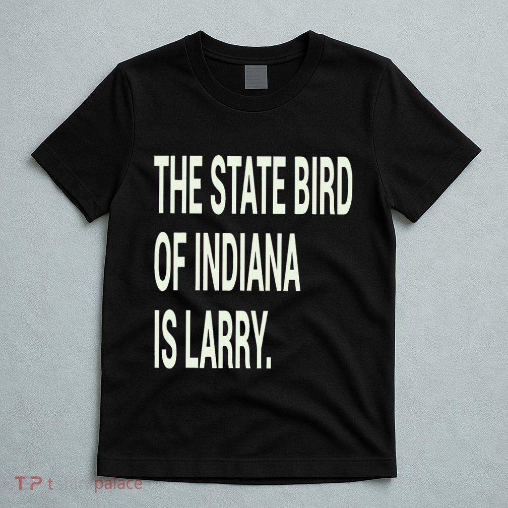 The State Bird Of Indiana Is Larry T-Shirt