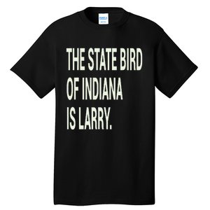 The State Bird Of Indiana Is Larry Tall T-Shirt